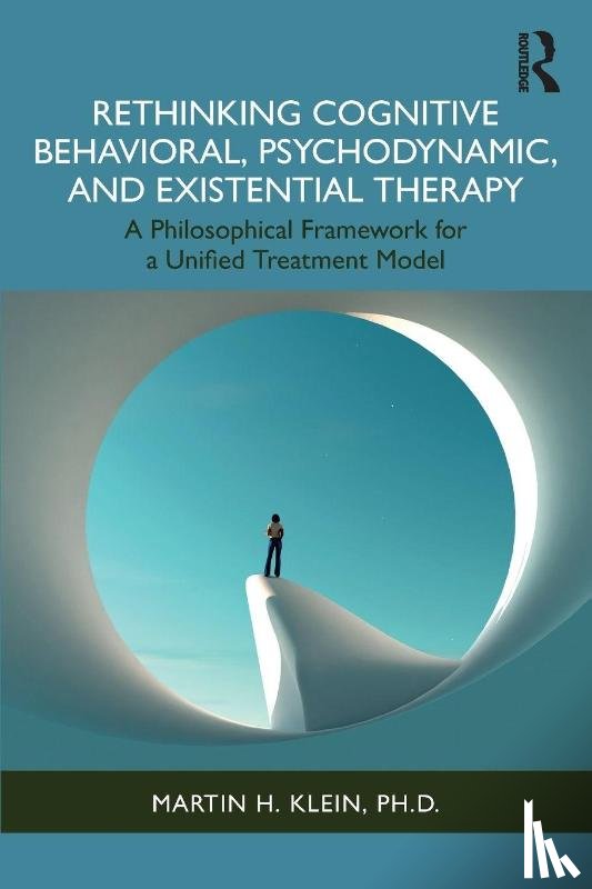 Klein, Martin H. - Rethinking Cognitive Behavioral, Psychodynamic, and Existential Therapy