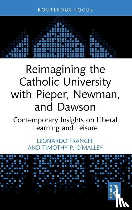 Franchi, Leonardo (University of Glasgow, O’Malley, Timothy P. (McGrath Institute for Church Life - Reimagining the Catholic University with Pieper, Newman, and Dawson