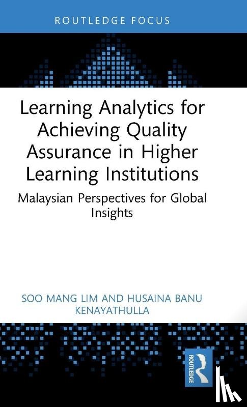 Lim, Soo Mang (HELP University, Kenayathulla, Husaina Banu (Universiti Malaya) - Learning Analytics for Achieving Quality Assurance in Higher Learning Institutions