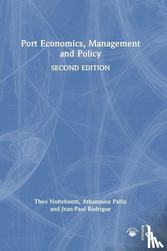 Notteboom, Theo (University of Antwerp, Pallis, Athanasios, Rodrigue, Jean-Paul - Port Economics, Management and Policy