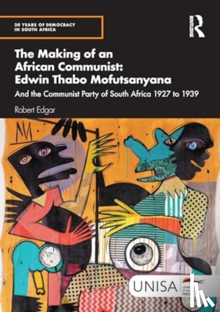 Edgar, Robert - The Making of an African Communist: Edwin Thabo Mofutsanyana