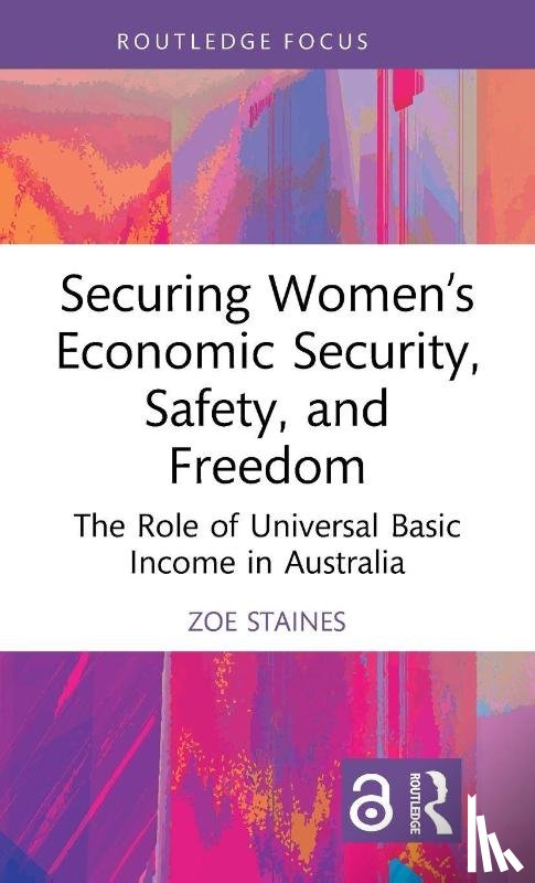 Staines, Zoe (University of Queensland) - Securing Women’s Economic Security, Safety, and Freedom