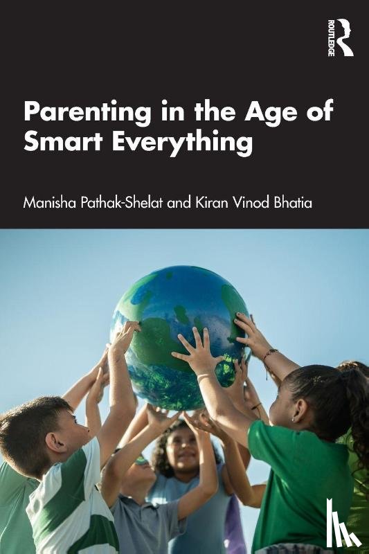 Pathak-Shelat, Manisha, Vinod Bhatia, Kiran - Parenting in the Age of Smart Everything