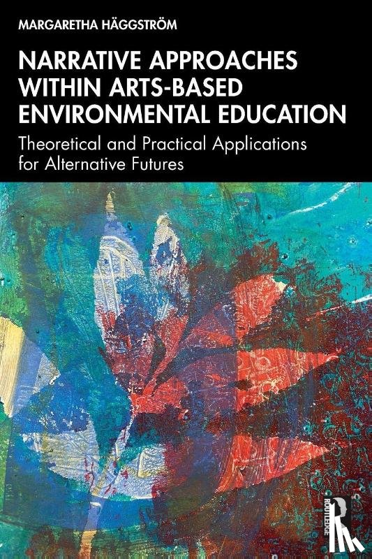 Haggstrom, Margaretha (University of Gothenburg - Narrative Approaches within Arts-based Environmental Education