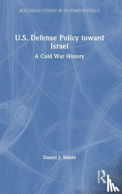 Samet, Daniel J. - U.S. Defense Policy toward Israel