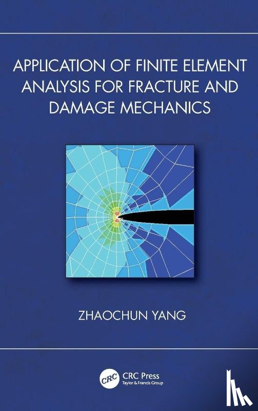 Yang, Zhaochun - Application of Finite Element Analysis for Fracture and Damage Mechanics