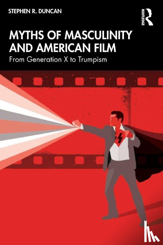 Duncan, Stephen R. - Myths of Masculinity and American Film