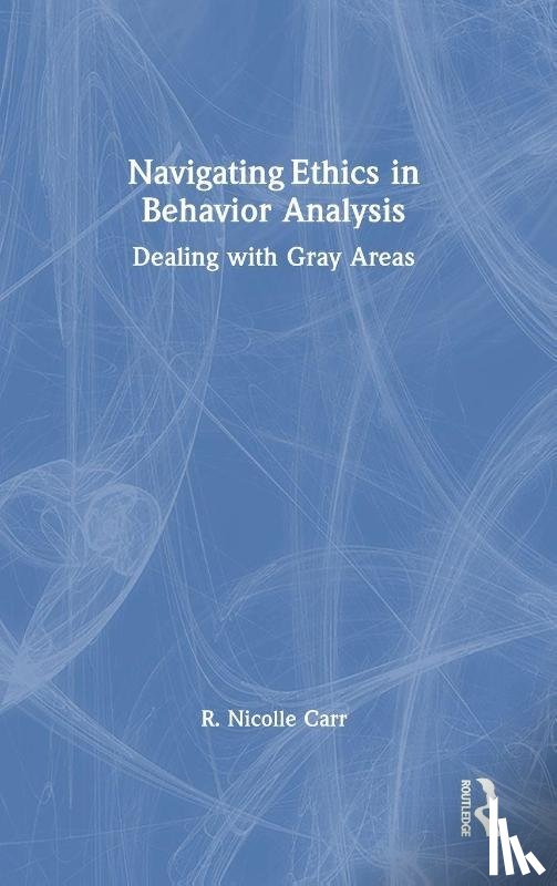 Carr, R. Nicolle - Navigating Ethics in Behavior Analysis