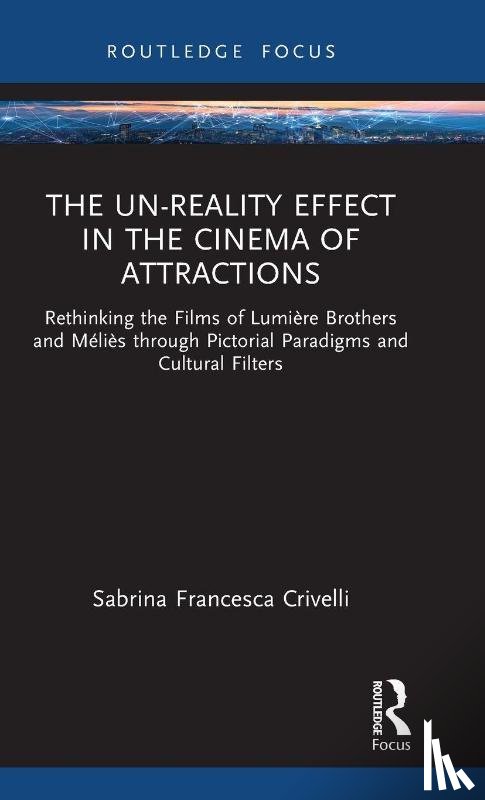 Crivelli, Sabrina Francesca (University of Birmingham - The Un-Reality Effect in the Cinema of Attractions