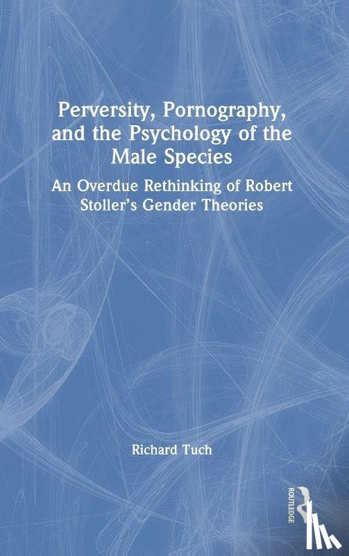 Tuch, Richard - Perversity, Pornography, and the Psychology of the Male Species