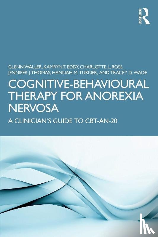 Waller, Glenn, Eddy, Kamryn T., Rose, Charlotte L., Thomas, Jennifer J. - Cognitive-Behavioural Therapy for Anorexia Nervosa