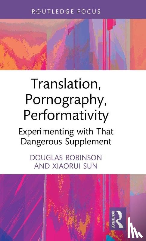 Robinson, Douglas (Chinese University of Hong Kong, Sun, Xiaorui - Translation, Pornography, Performativity