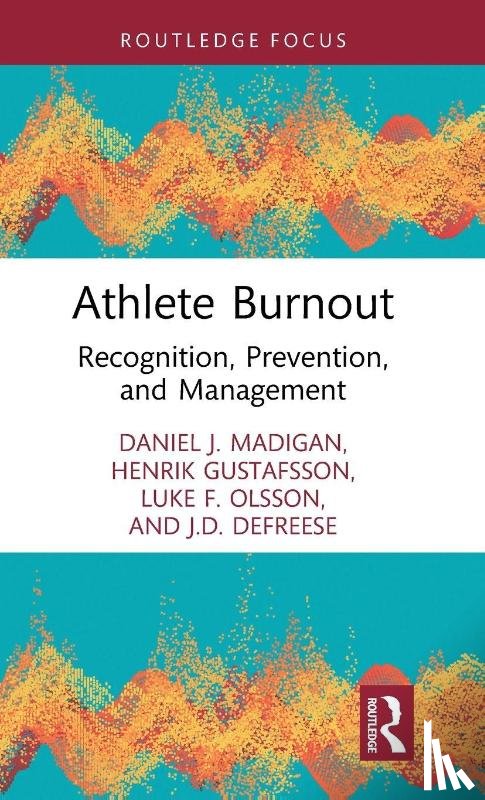Madigan, Daniel J., Gustafsson, Henrik, Olsson, Luke F., DeFreese, J D - Athlete Burnout