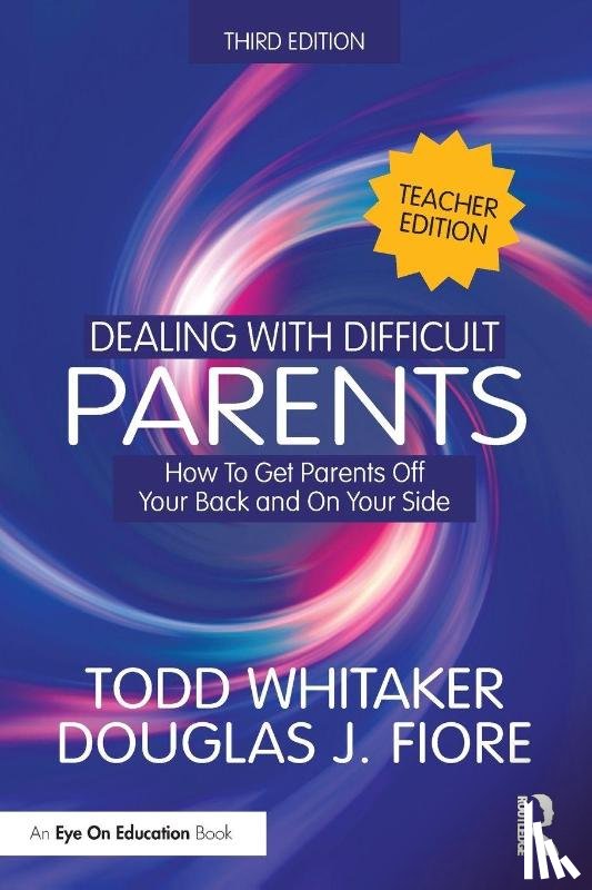 Whitaker, Todd (Indiana State University, Fiore, Douglas J. (Ashland University - Dealing with Difficult Parents (Teacher Edition)