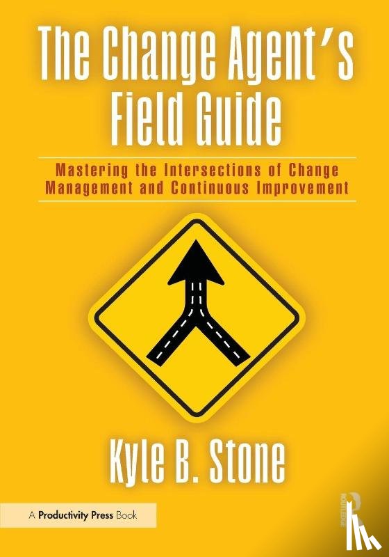 Stone, Kyle Bradley - The Change Agent’s Field Guide