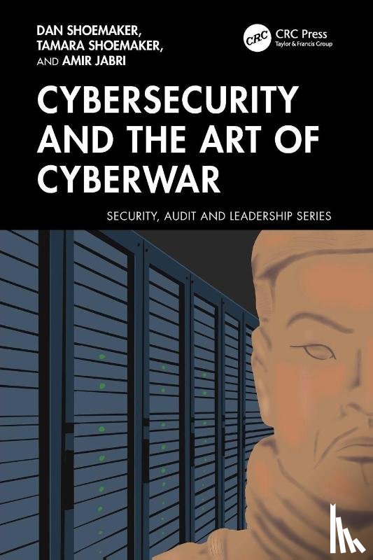 Shoemaker, Dan, Shoemaker, Tamara, Jabri, Amir - Cybersecurity and the Art of Cyberwar
