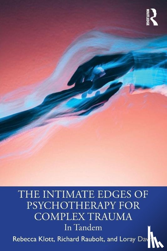 Klott, Rebecca, Raubolt, Richard, Daws, Loray (Psychologist in private practice - The Intimate Edges of Psychotherapy for Complex Trauma