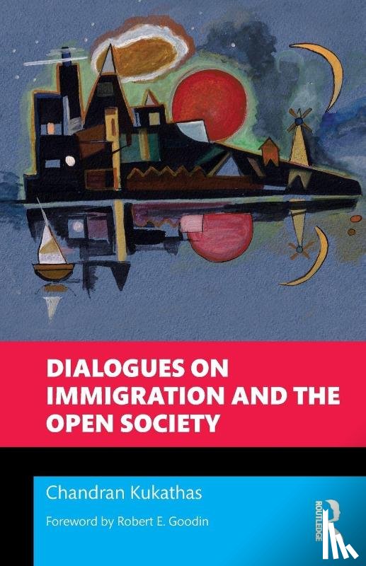Kukathas, Chandran (Singapore Management University.) - Dialogues on Immigration and the Open Society