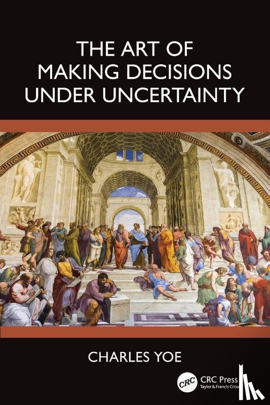 Yoe, Charles (Notre Dame of Maryland University - The Art of Making Decisions Under Uncertainty