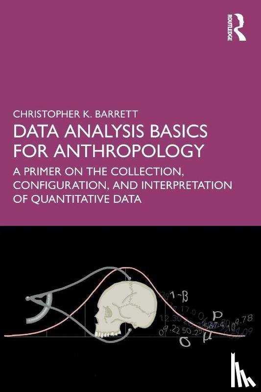 Barrett, Christopher K. - Data Analysis Basics for Anthropology