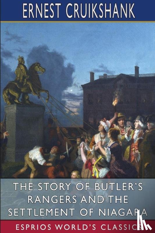 Cruikshank, Ernest Alexander - The Story of Butler's Rangers and the Settlement of Niagara (Esprios Classics)