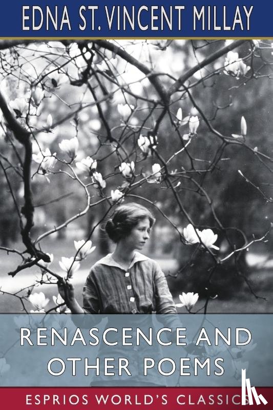 Millay, Edna St Vincent - Renascence and Other Poems (Esprios Classics)
