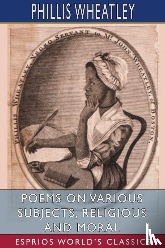 Wheatley, Phillis - Poems on Various Subjects, Religious and Moral (Esprios Classics)