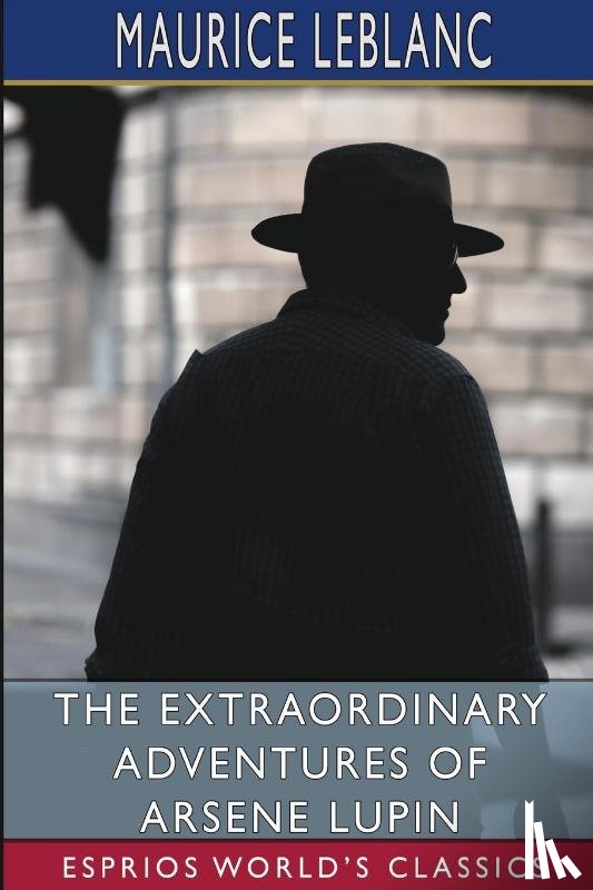LeBlanc, Maurice - The Extraordinary Adventures of Arsene Lupin (Esprios Classics)