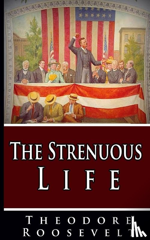 Roosevelt, Theodore - The Strenuous Life