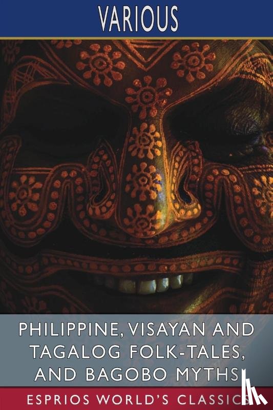 Various - Philippine, Visayan and Tagalog Folk-Tales, and Bagobo Myths (Esprios Classics)