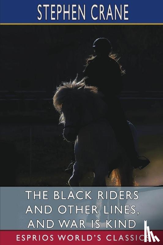 Crane, Stephen - The Black Riders and Other Lines, and War is Kind (Esprios Classics)