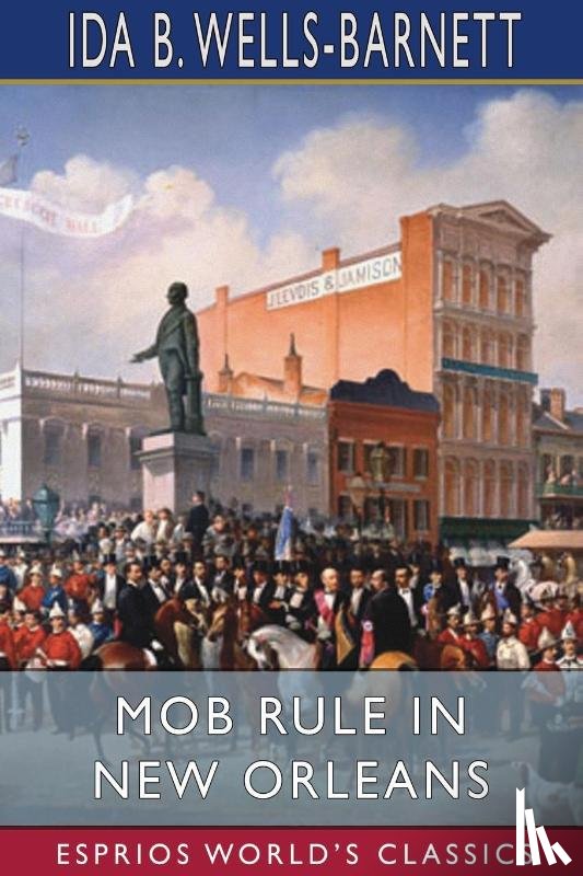 Wells-Barnett, Ida B - Mob Rule in New Orleans (Esprios Classics)