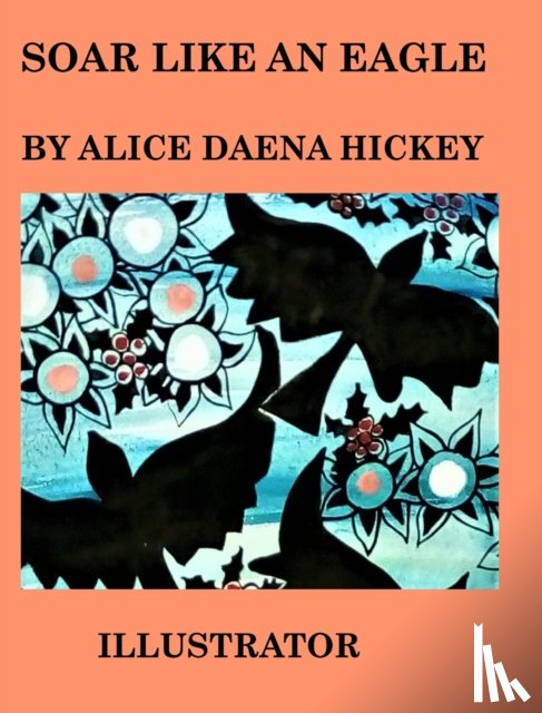 Hickey, Alice Daena - Soar Like an Eagle