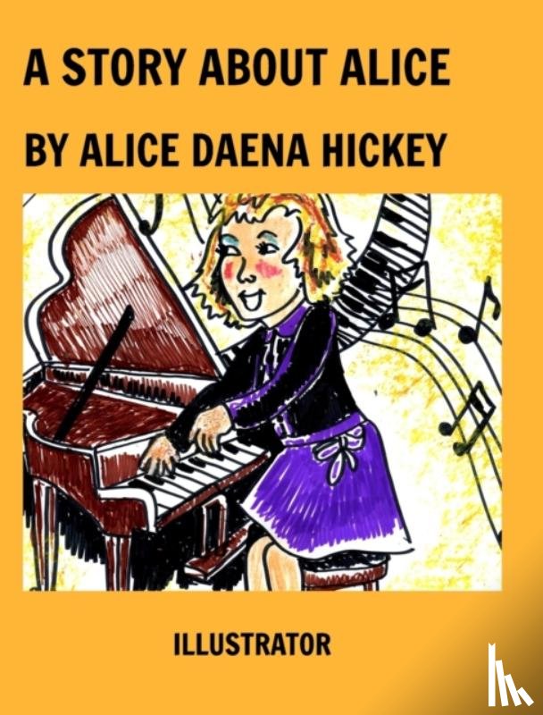 Hickey, Alice Daena - A Story About Alice