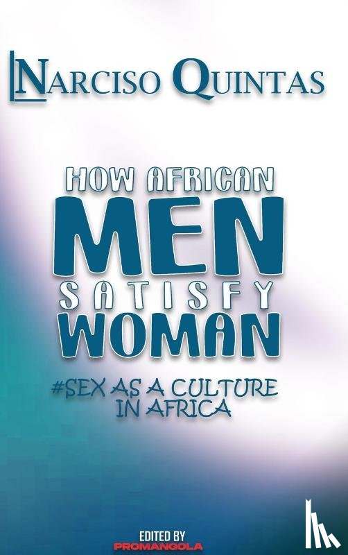 Quintas, Narciso - HOW AFRICAN MEN SATISFY WOMAN - Narciso Quintas