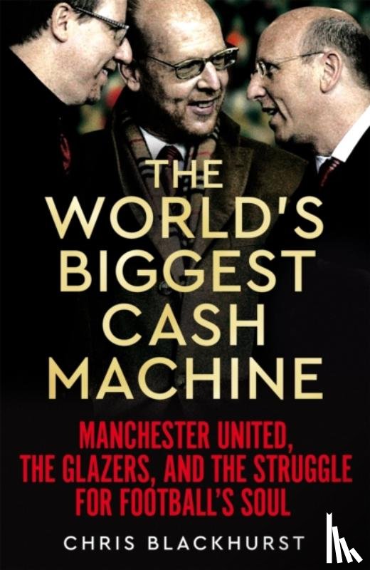 Blackhurst, Chris - The World's Biggest Cash Machine