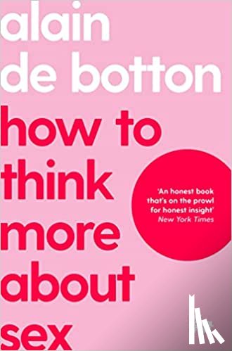 de Botton, Alain, School of Life, The - How To Think More About Sex