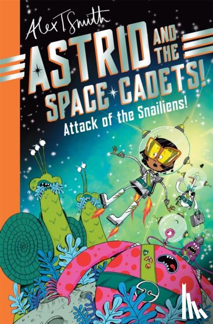 Smith, Alex T. - Astrid and the Space Cadets: Attack of the Snailiens!