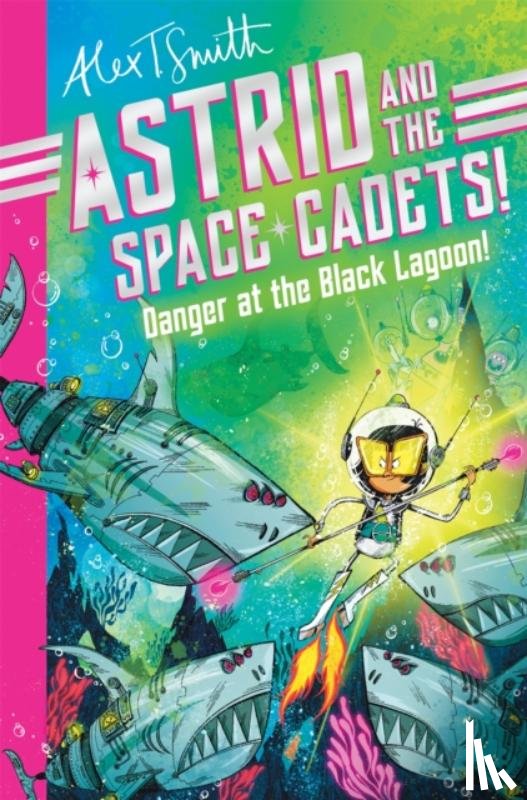 Smith, Alex T. - Astrid and the Space Cadets: Danger at the Black Lagoon!