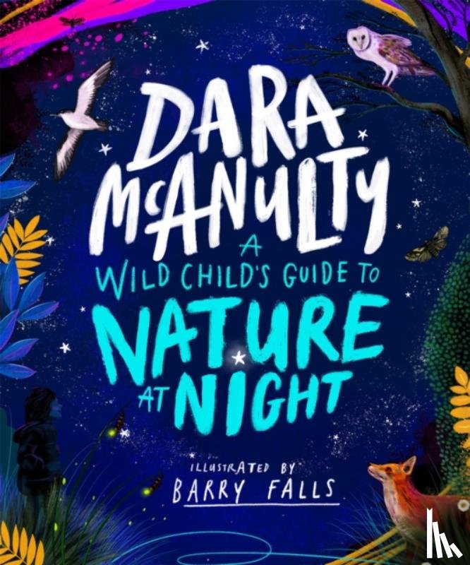 McAnulty, Dara - A Wild Child's Guide to Nature at Night