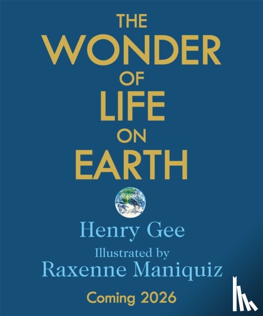 Gee, Henry - The Wonder of Life on Earth