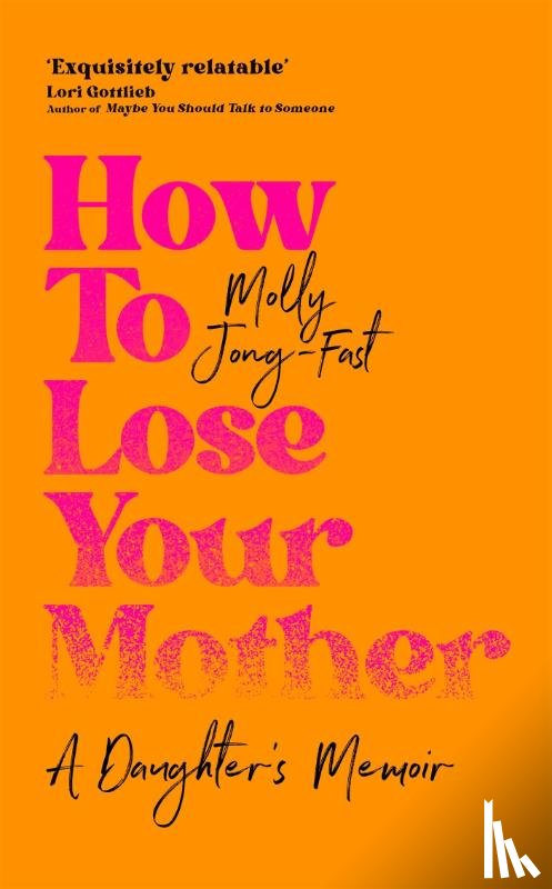 Jong-Fast, Molly - How to Lose Your Mother