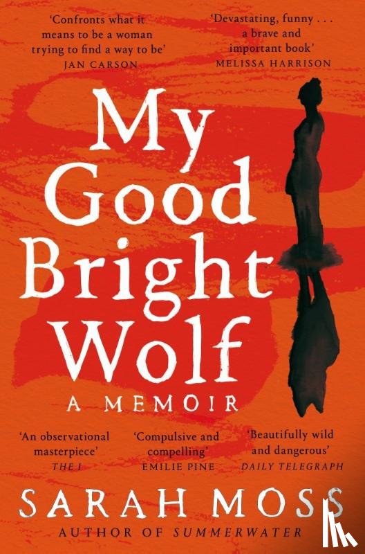 Moss, Sarah - My Good Bright Wolf