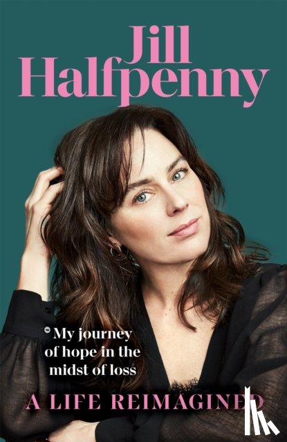 Halfpenny, Jill - A Life Reimagined