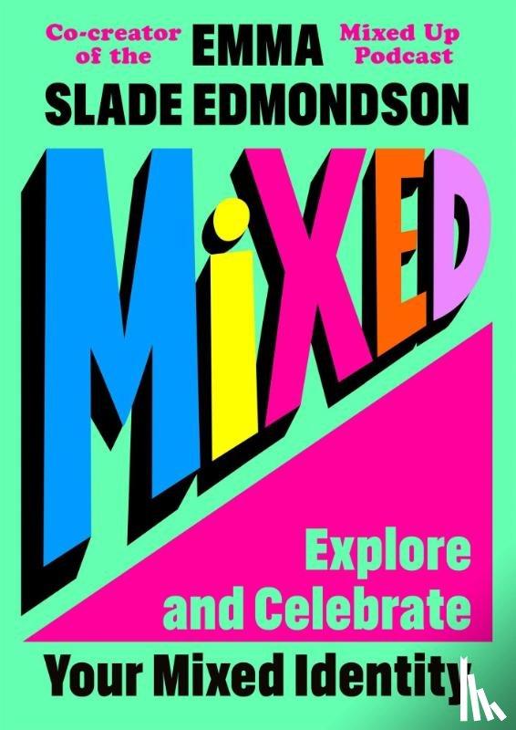 Slade Edmondson, Emma - Mixed: Explore and Celebrate Your Mixed Identity