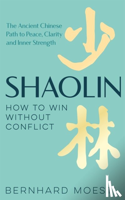 Moestl, Bernhard - Shaolin: How to Win Without Conflict