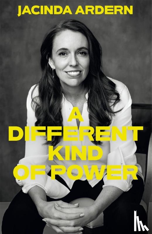 Ardern, Jacinda - Different Kind of Power