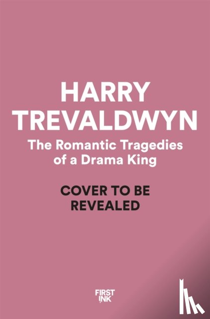 Trevaldwyn, Harry - The Romantic Tragedies of a Drama King