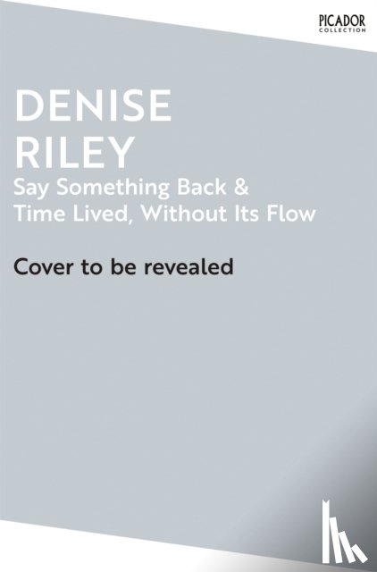 Riley, Denise - Say Something Back and Time Lived, Without Its Flow