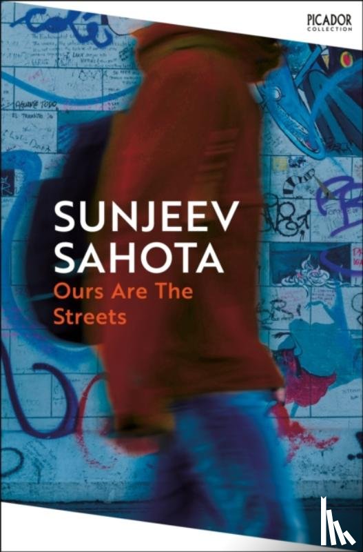 Sahota, Sunjeev - Ours are the Streets